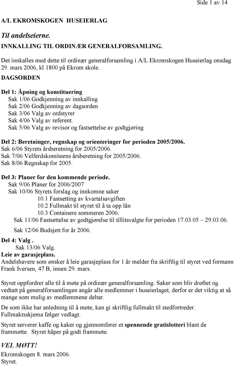 Sak 5/6 Valg av revisor og fastsettelse av godtgjøring Del 2: Beretninger, regnskap og orienteringer for perioden 25/26. Sak 6/6 Styrets årsberetning for 25/26.