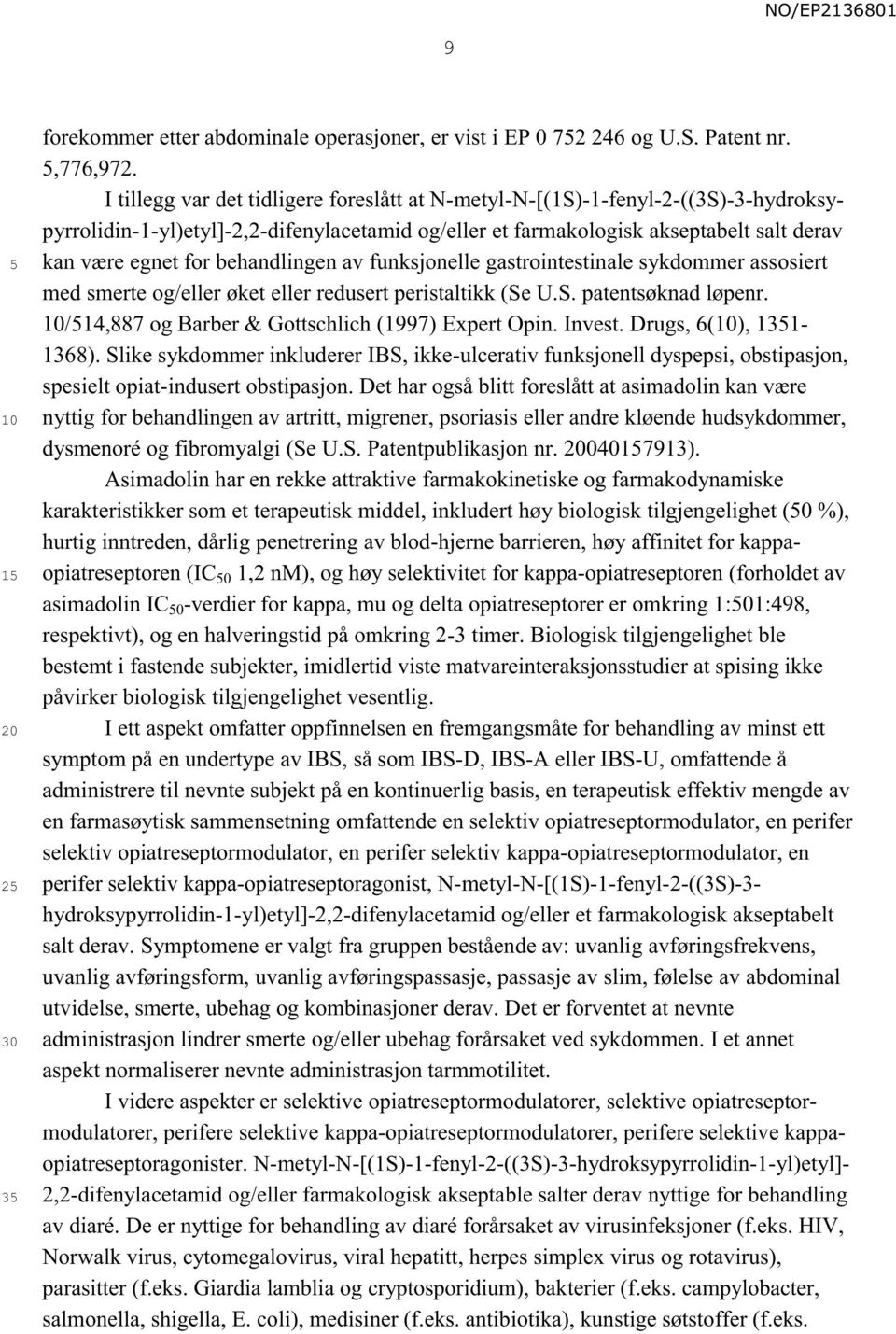 behandlingen av funksjonelle gastrointestinale sykdommer assosiert med smerte og/eller øket eller redusert peristaltikk (Se U.S. patentsøknad løpenr.