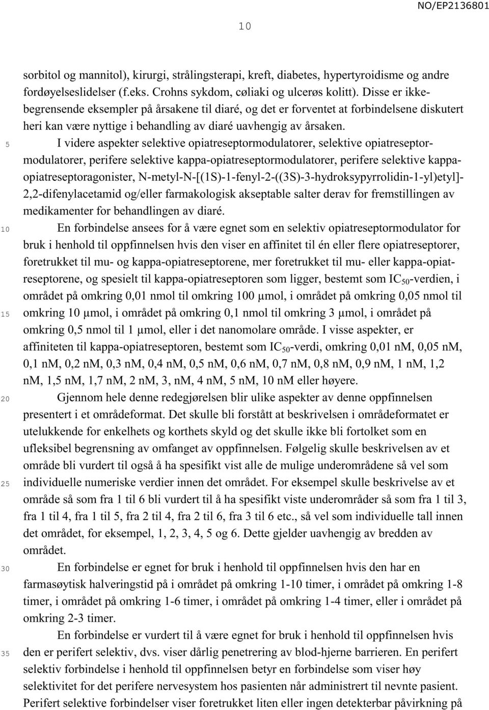 I videre aspekter selektive opiatreseptormodulatorer, selektive opiatreseptormodulatorer, perifere selektive kappa-opiatreseptormodulatorer, perifere selektive kappaopiatreseptoragonister,