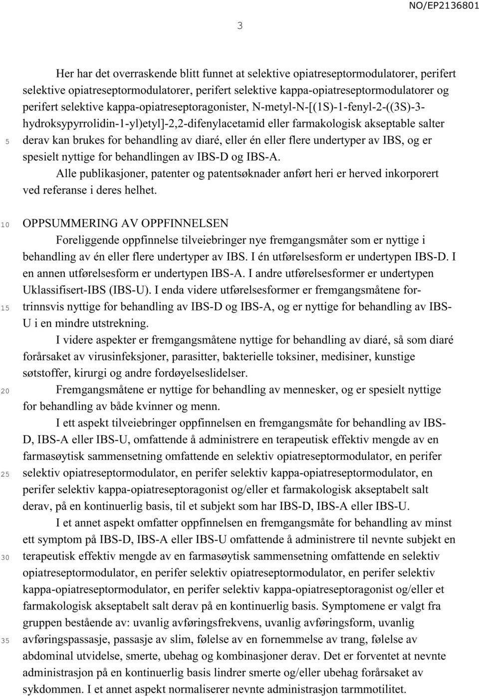 diaré, eller én eller flere undertyper av IBS, og er spesielt nyttige for behandlingen av IBS-D og IBS-A.