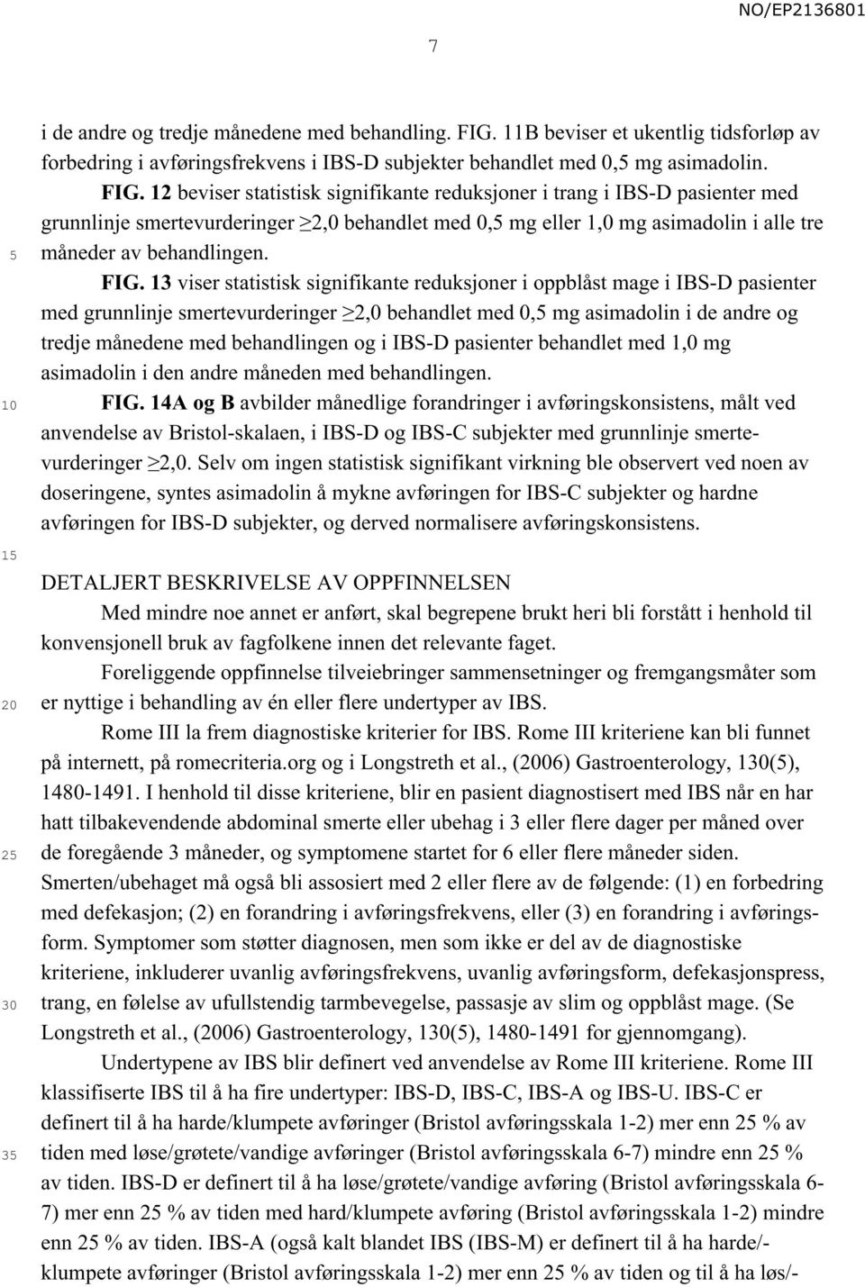 12 beviser statistisk signifikante reduksjoner i trang i IBS-D pasienter med grunnlinje smertevurderinger 2,0 behandlet med 0, mg eller 1,0 mg asimadolin i alle tre måneder av behandlingen. FIG.