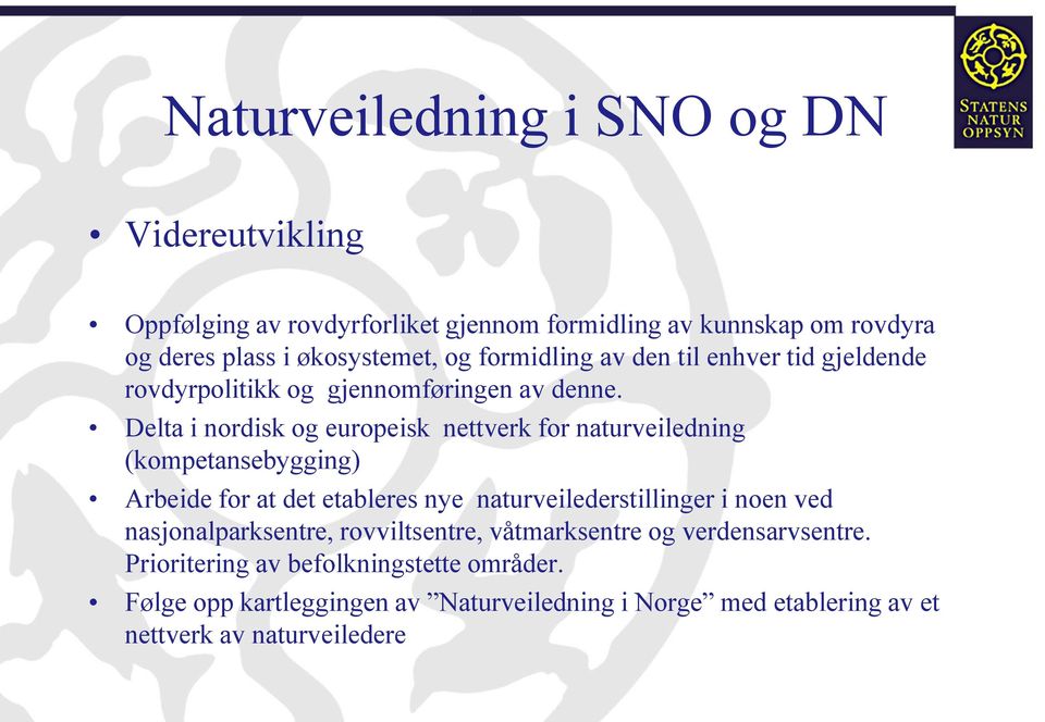 Delta i nordisk og europeisk nettverk for naturveiledning (kompetansebygging) Arbeide for at det etableres nye naturveilederstillinger i noen ved