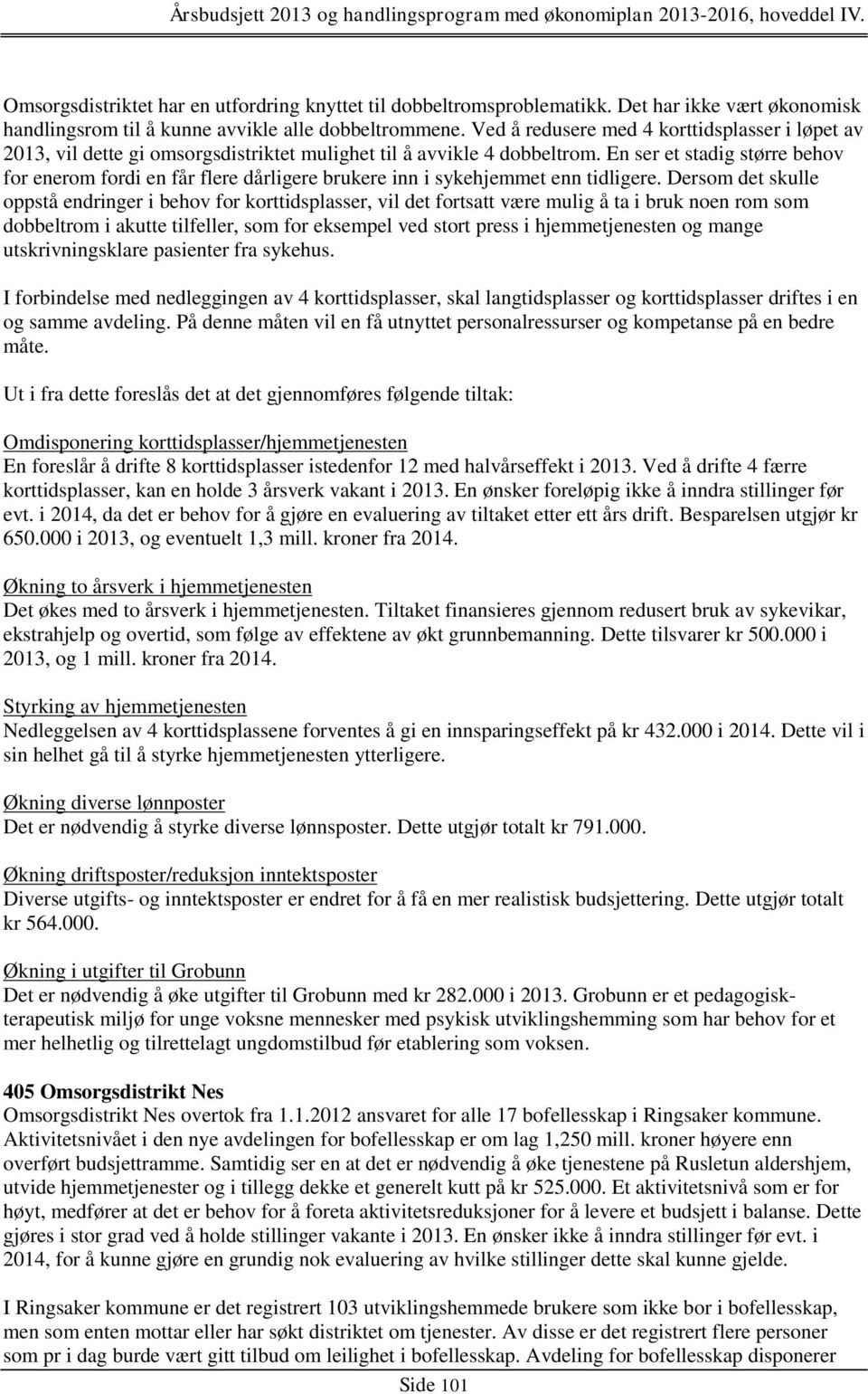 En ser et stadig større behov for enerom fordi en får flere dårligere brukere inn i sykehjemmet enn tidligere.