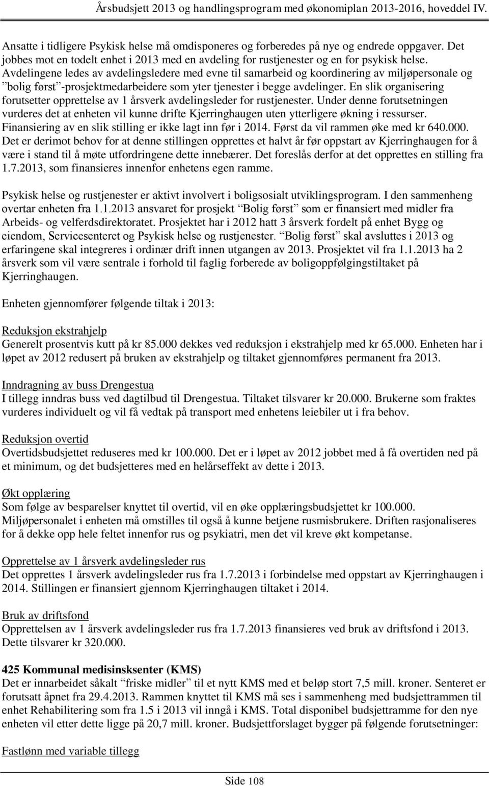 En slik organisering forutsetter opprettelse av 1 årsverk avdelingsleder for rustjenester.