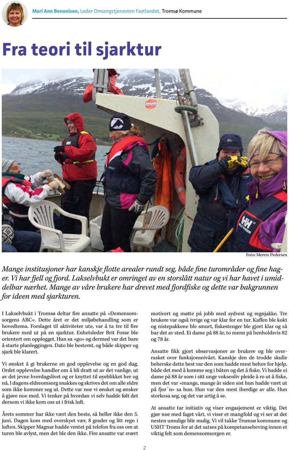 Mange av våre brukere har drevet med fjordfiske og dette var bakgrunnen for ideen med sjarkturen. I Lakselvbukt i Tromsø deltar fire ansatte på «Demensomsorgens ABC».