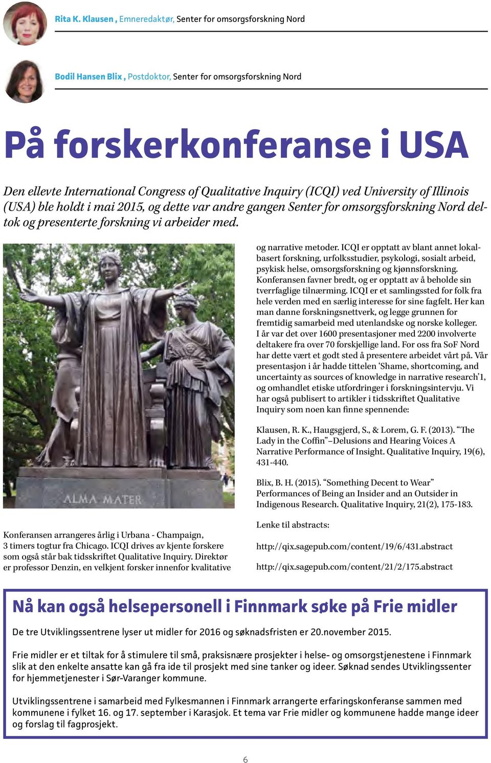 Inquiry (ICQI) ved University of Illinois (USA) ble holdt i mai 2015, og dette var andre gangen Senter for omsorgsforskning Nord deltok og presenterte forskning vi arbeider med. og narrative metoder.