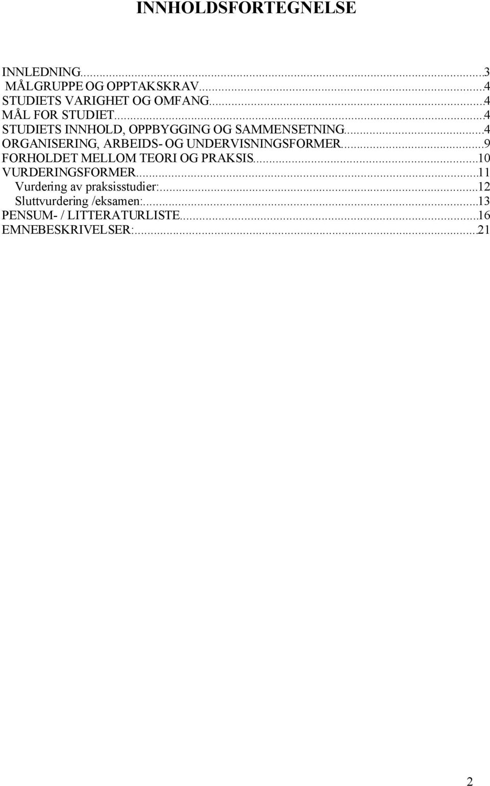 ..4 ORGANISERING, ARBEIDS- OG UNDERVISNINGSFORMER...9 FORHOLDET MELLOM TEORI OG PRAKSIS.