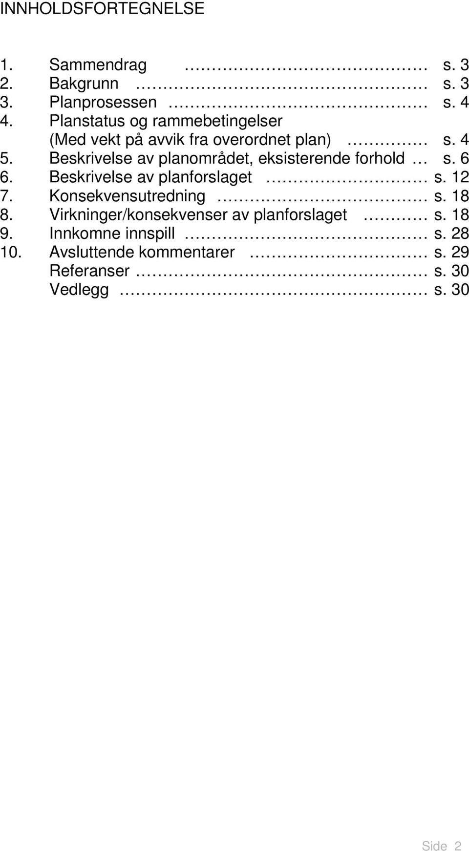 Beskrivelse av planområdet, eksisterende forhold s. 6 6. Beskrivelse av planforslaget s. 12 7.