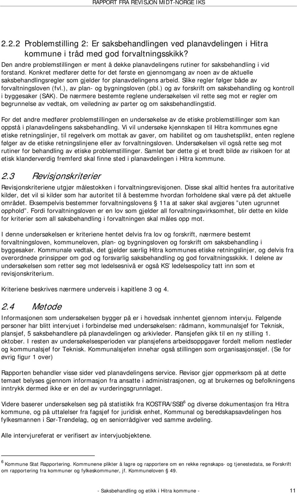 Konkret medfører dette for det første en gjennomgang av noen av de aktuelle saksbehandlingsregler som gjelder for planavdelingens arbeid. Slike regler følger både av forvaltningsloven (fvl.