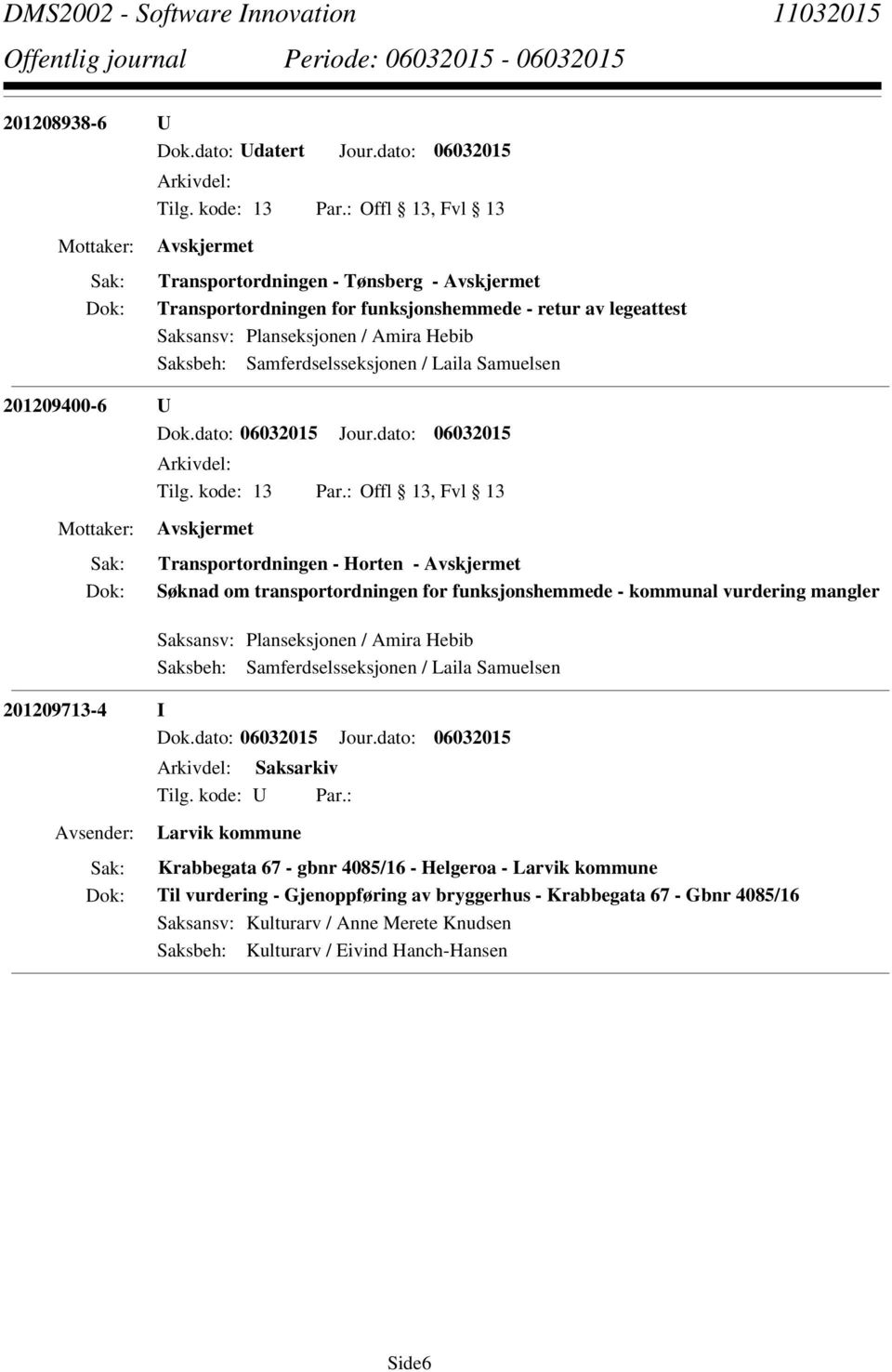 Samferdselsseksjonen / Laila Samuelsen 201209400-6 U Arkivdel: Transportordningen - Horten - Søknad om transportordningen for funksjonshemmede - kommunal vurdering mangler