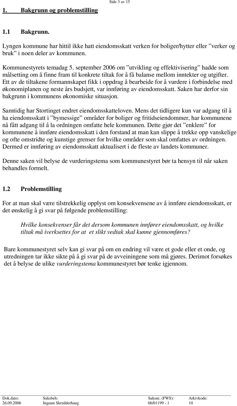 Ett av de tiltakene formannskapet fikk i oppdrag å bearbeide for å vurdere i forbindelse med økonomiplanen og neste års budsjett, var innføring av eiendomsskatt.