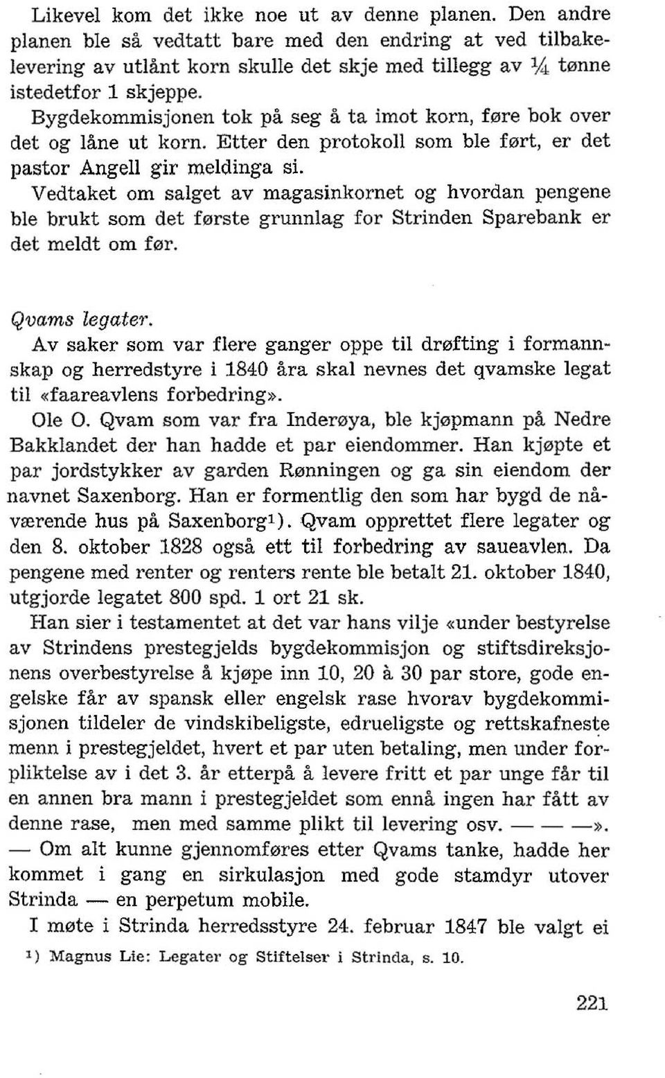 Vedtaket om salget av magasinkornet og hvordan pengene ble brukt som det f0rste grunnlag for Strinden Sparebank er det meldt om flilr. Qvams legate,.