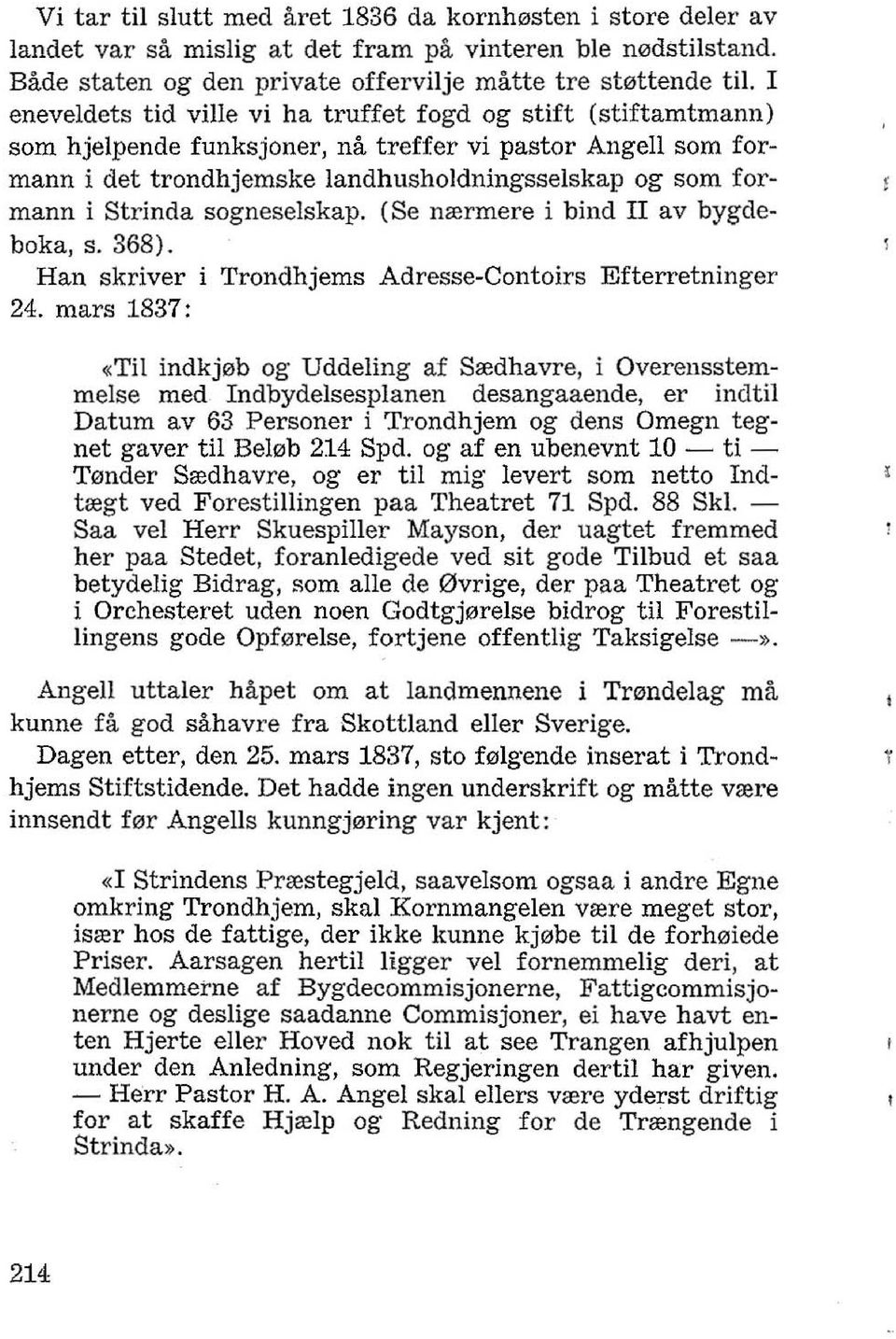 mann i Strinda sogneselskap. (Se nrermere i bind II av bygdeboka, s. 368). Han skriver i Trondhjems Adresse-Contoirs Efterretninger 24.