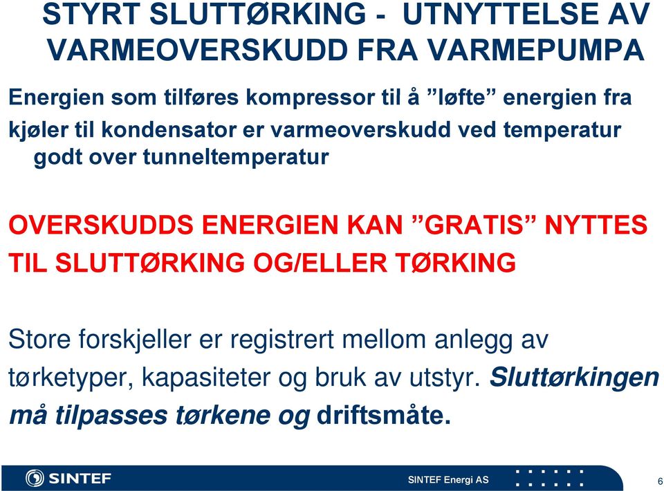 ENERGIEN KAN GRATIS NYTTES TIL SLUTTØRKING OG/ELLER TØRKING Store forskjeller er registrert mellom anlegg av