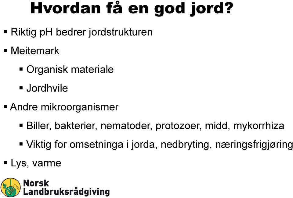 Jordhvile Andre mikroorganismer Biller, bakterier, nematoder,