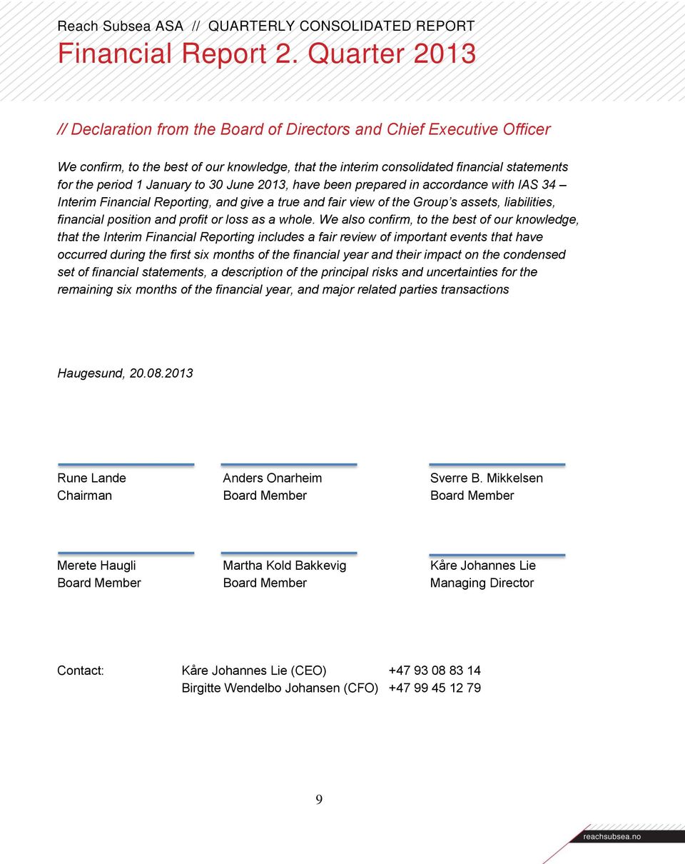 January to 30 June 2013, have been prepared in accordance with IAS 34 Interim Financial Reporting, and give a true and fair view of the Group s assets, liabilities, financial position and profit or