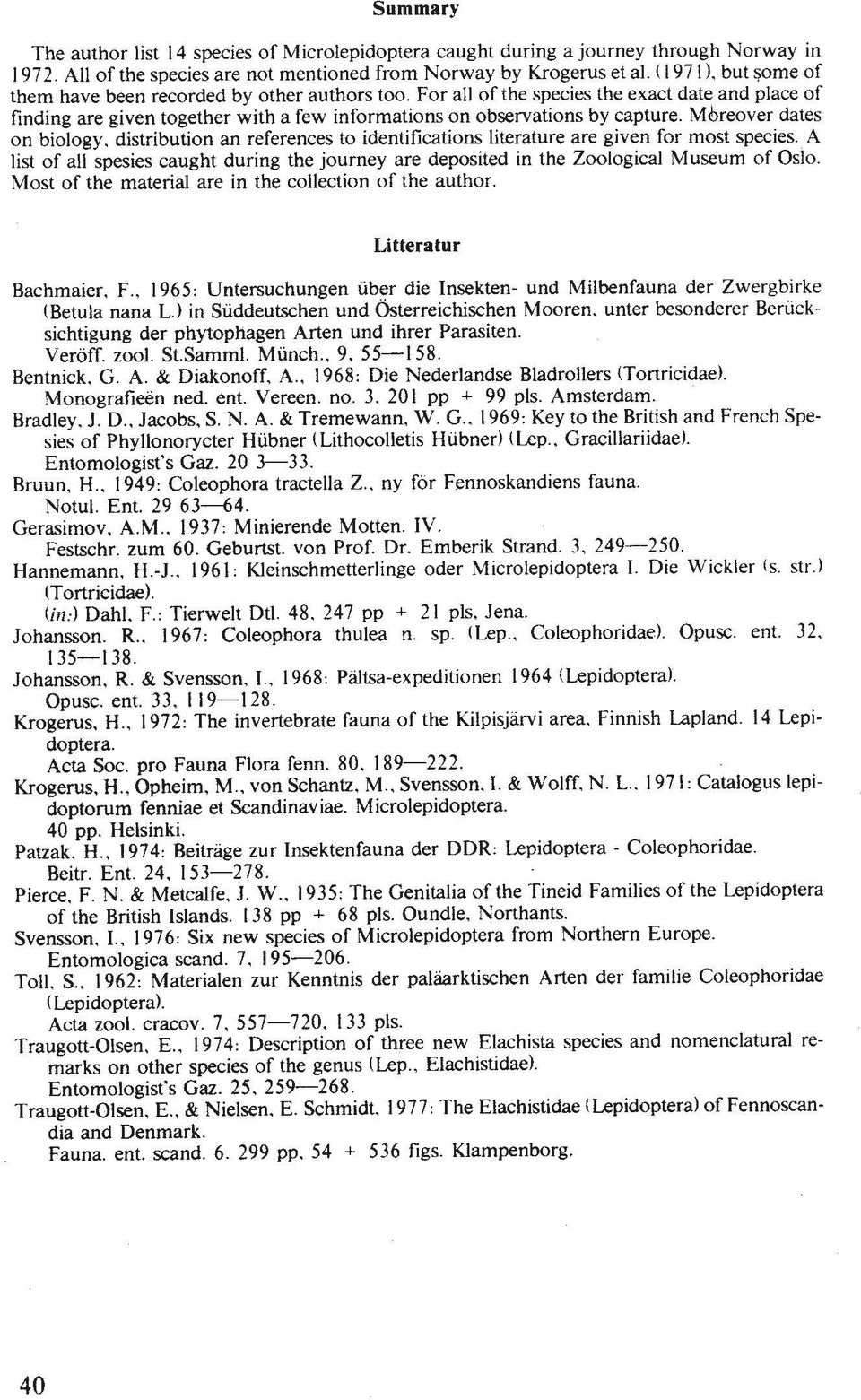 Mbreover dates on biology. distribution an references to identifications literature are given for most species.