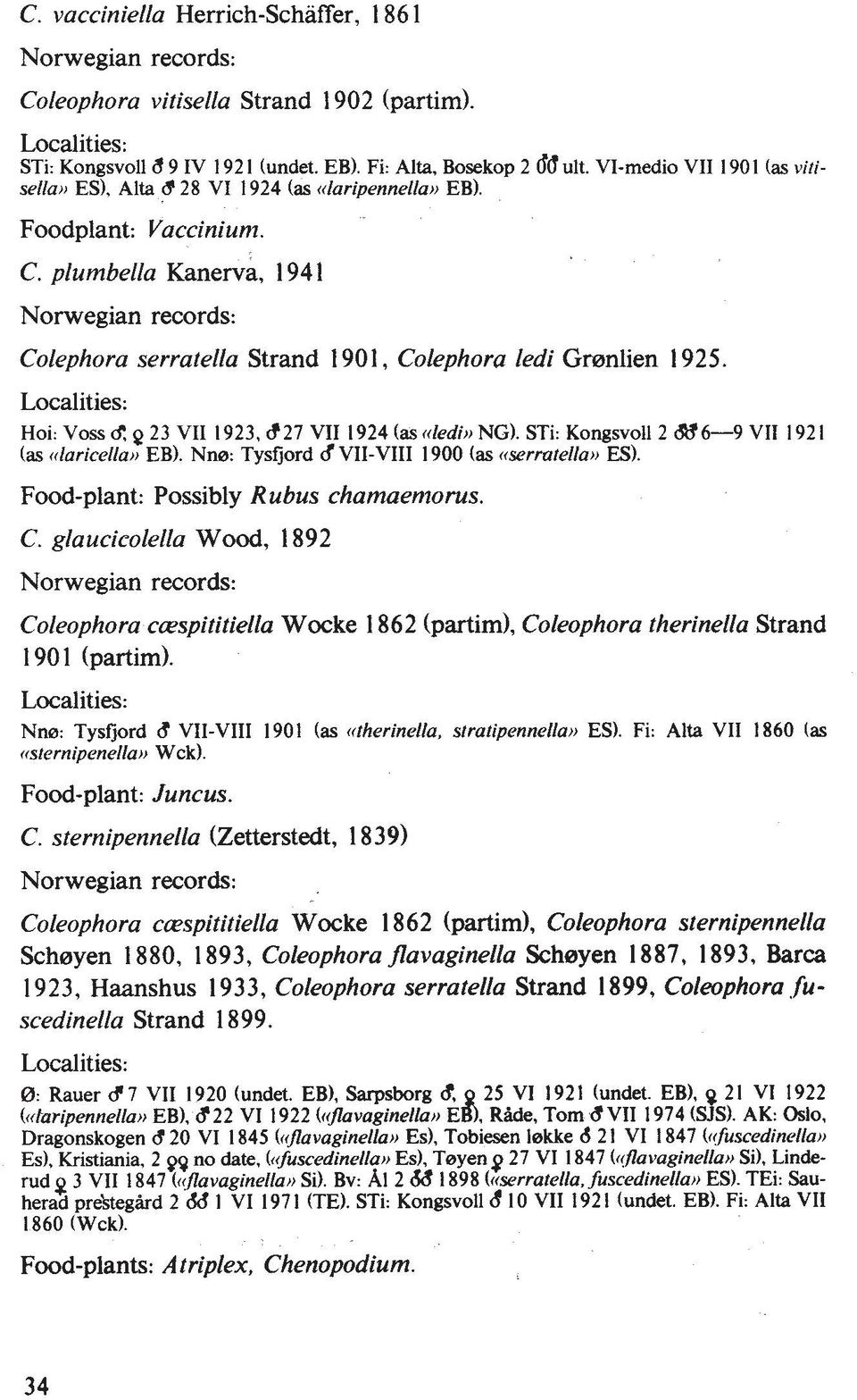 plumbella ~anerva, 194 1 Norwegian records: Colephora serratella Strand 190 1, Colephora ledi Gmnlien 1925. Localities: Hoi: Voss d: Q 23 VII 1923,627 VII 1924 (as nledi)) NG).
