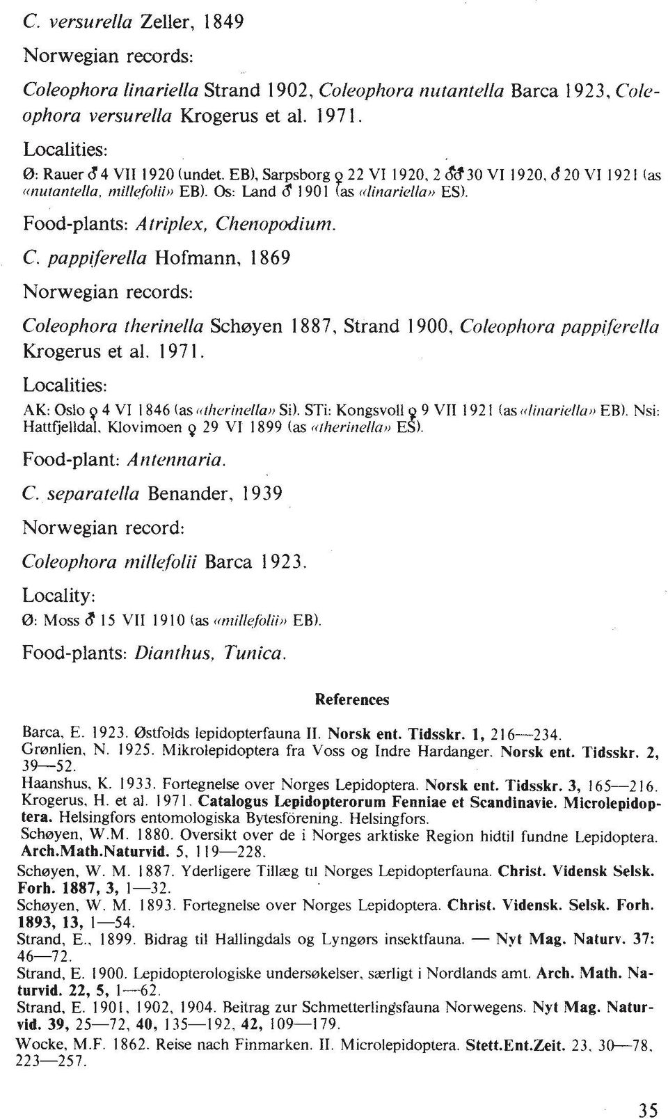 ~enopodiunz. C. pappiferella Hofmann, 1869 Norwegian records: Coleophora therinella Schoyen 1887, Strand 1900, Coleopl~ora pappijkrella Krogerus et al. 1971.