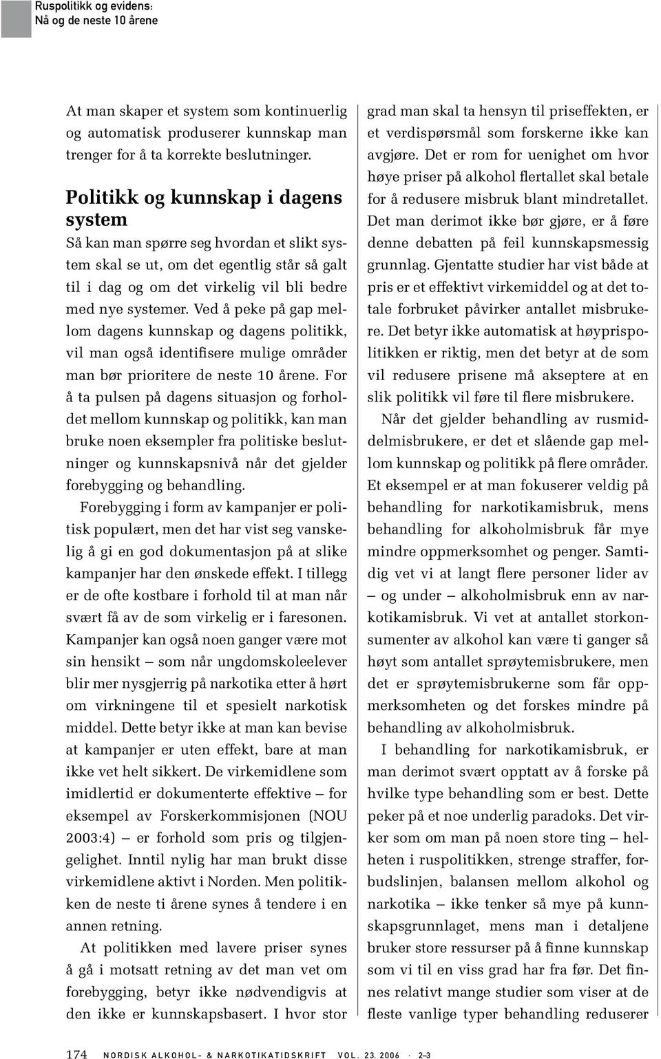 Ved å peke på gap mellom dagens kunnskap og dagens politikk, vil man også identifisere mulige områder man bør prioritere de neste 10 årene.