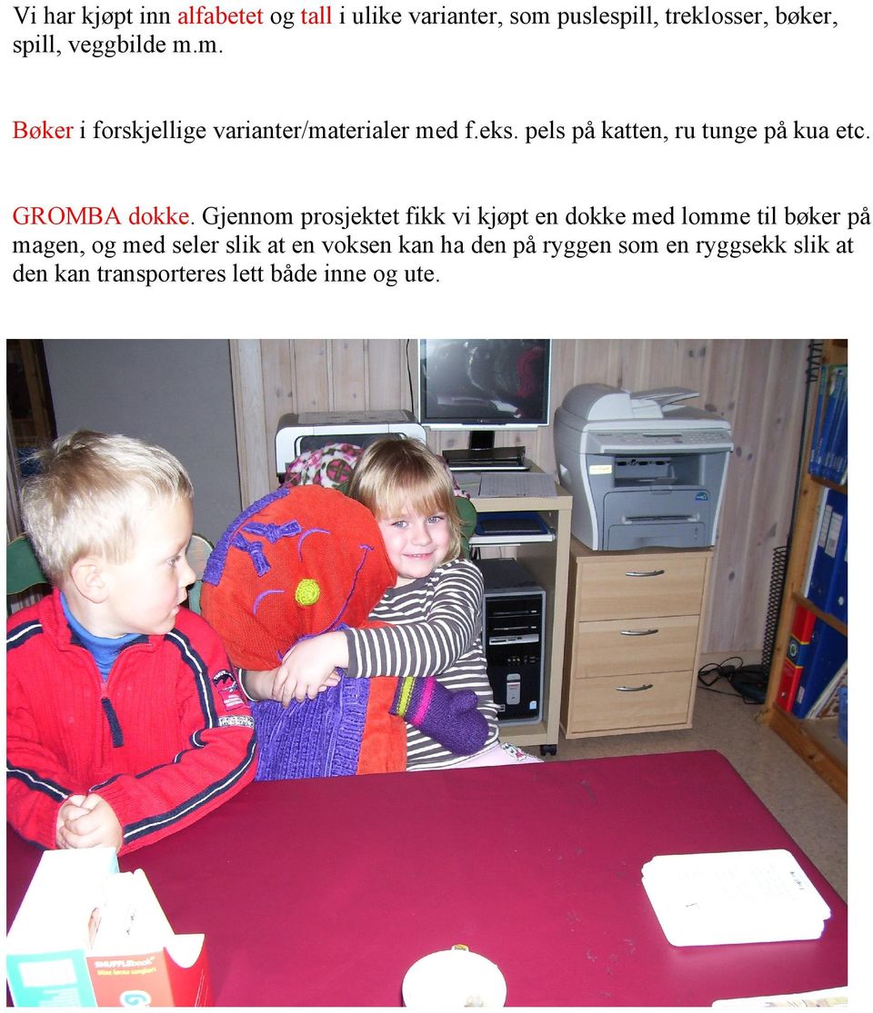 pels på katten, ru tunge på kua etc. GROMBA dokke.