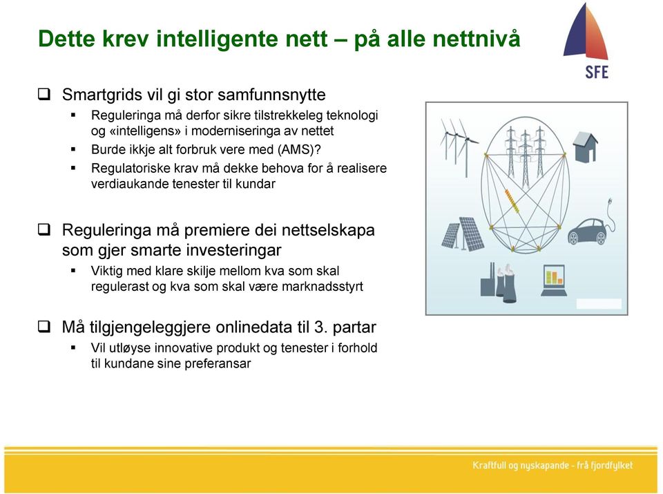 Regulatoriske krav må dekke behova for å realisere verdiaukande tenester til kundar Reguleringa må premiere dei nettselskapa som gjer smarte