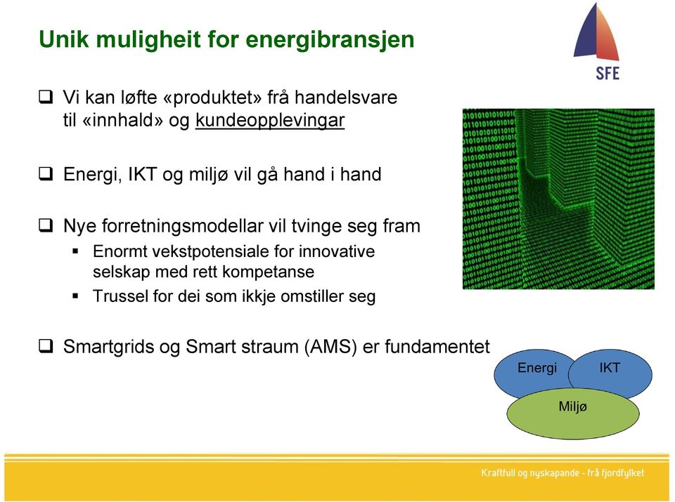 forretningsmodellar vil tvinge seg fram Enormt vekstpotensiale for innovative selskap