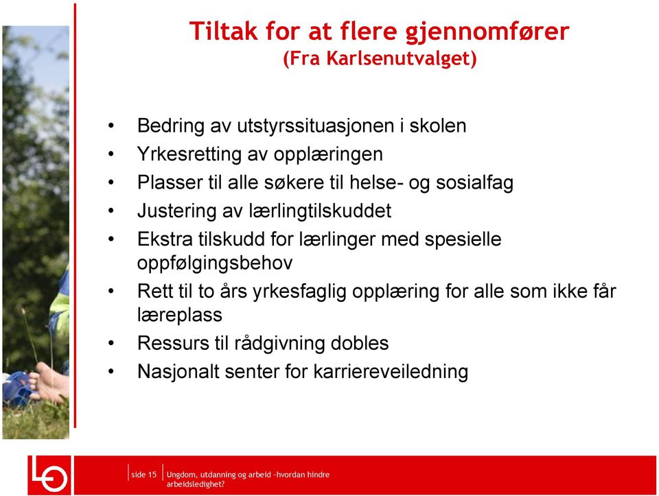 lærlingtilskuddet Ekstra tilskudd for lærlinger med spesielle oppfølgingsbehov Rett til to års