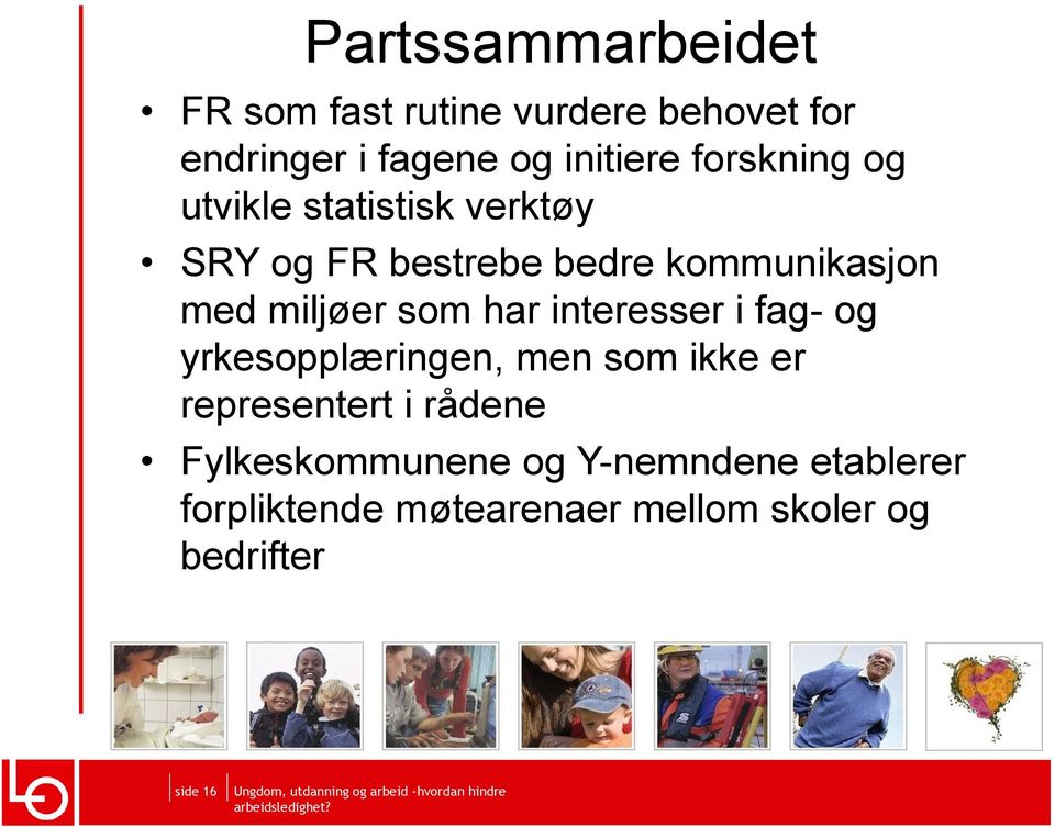 som har interesser i fag- og yrkesopplæringen, men som ikke er representert i rådene