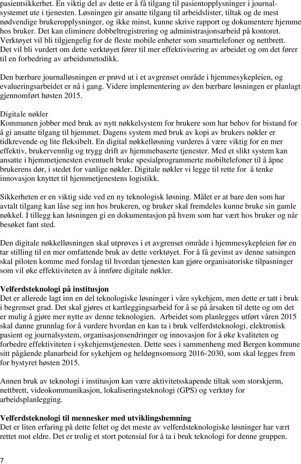 Det kan eliminere dobbeltregistrering og administrasjonsarbeid på kontoret. Verktøyet vil bli tilgjengelig for de fleste mobile enheter som smarttelefoner og nettbrett.