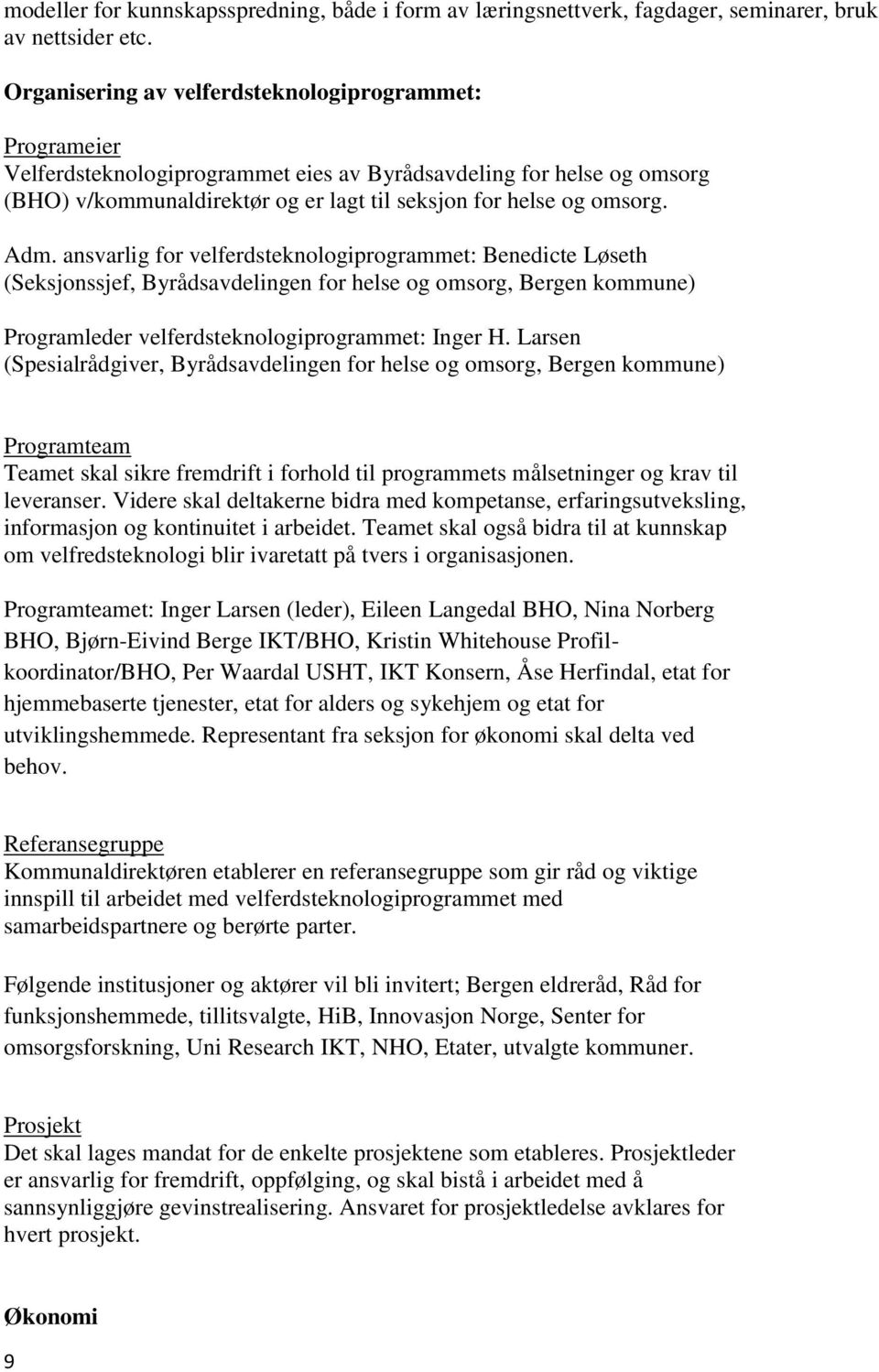 Adm. ansvarlig for velferdsteknologiprogrammet: Benedicte Løseth (Seksjonssjef, Byrådsavdelingen for helse og omsorg, Bergen kommune) Programleder velferdsteknologiprogrammet: Inger H.