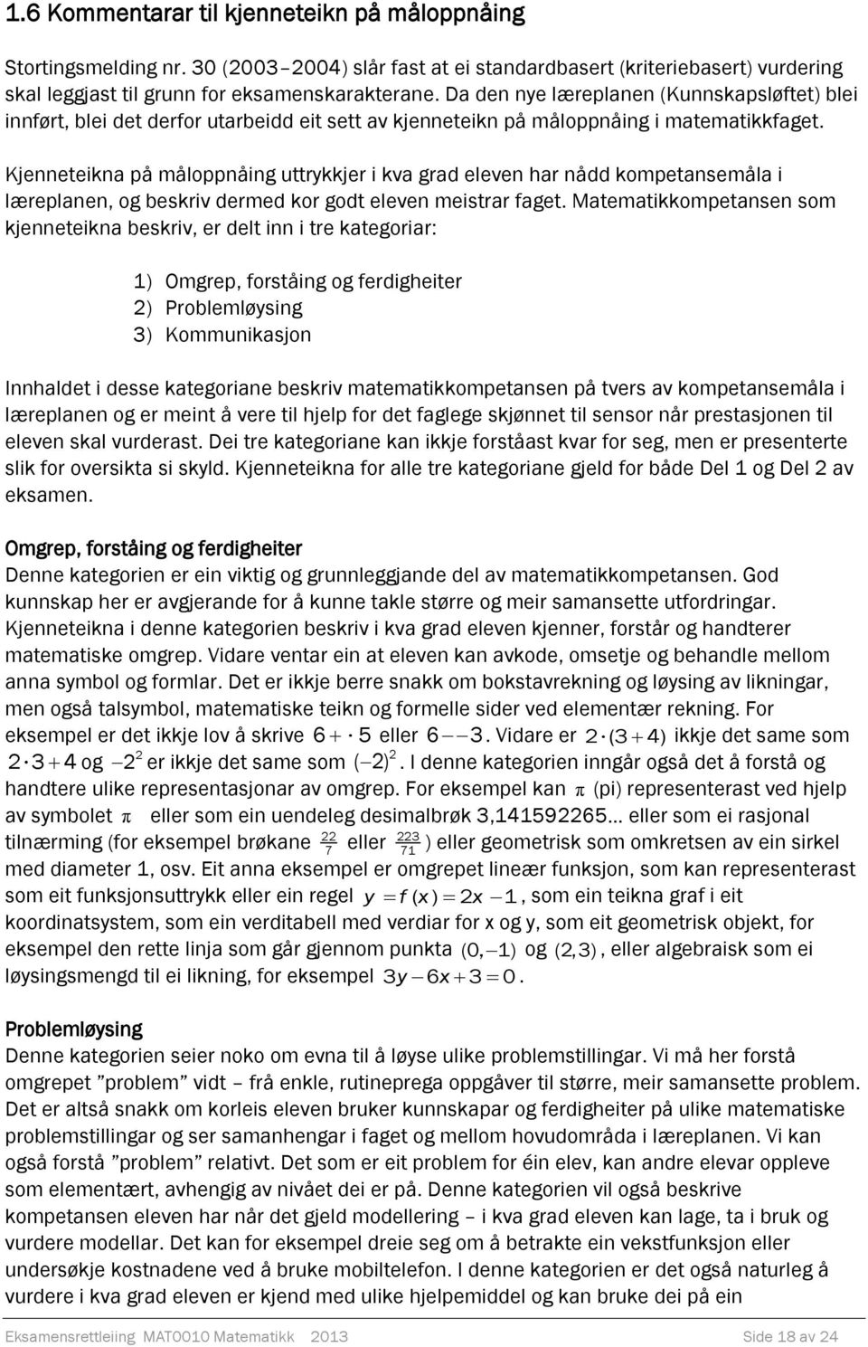 Kjenneteikna på måloppnåing uttrykkjer i kva grad eleven har nådd kompetansemåla i læreplanen, og beskriv dermed kor godt eleven meistrar faget.