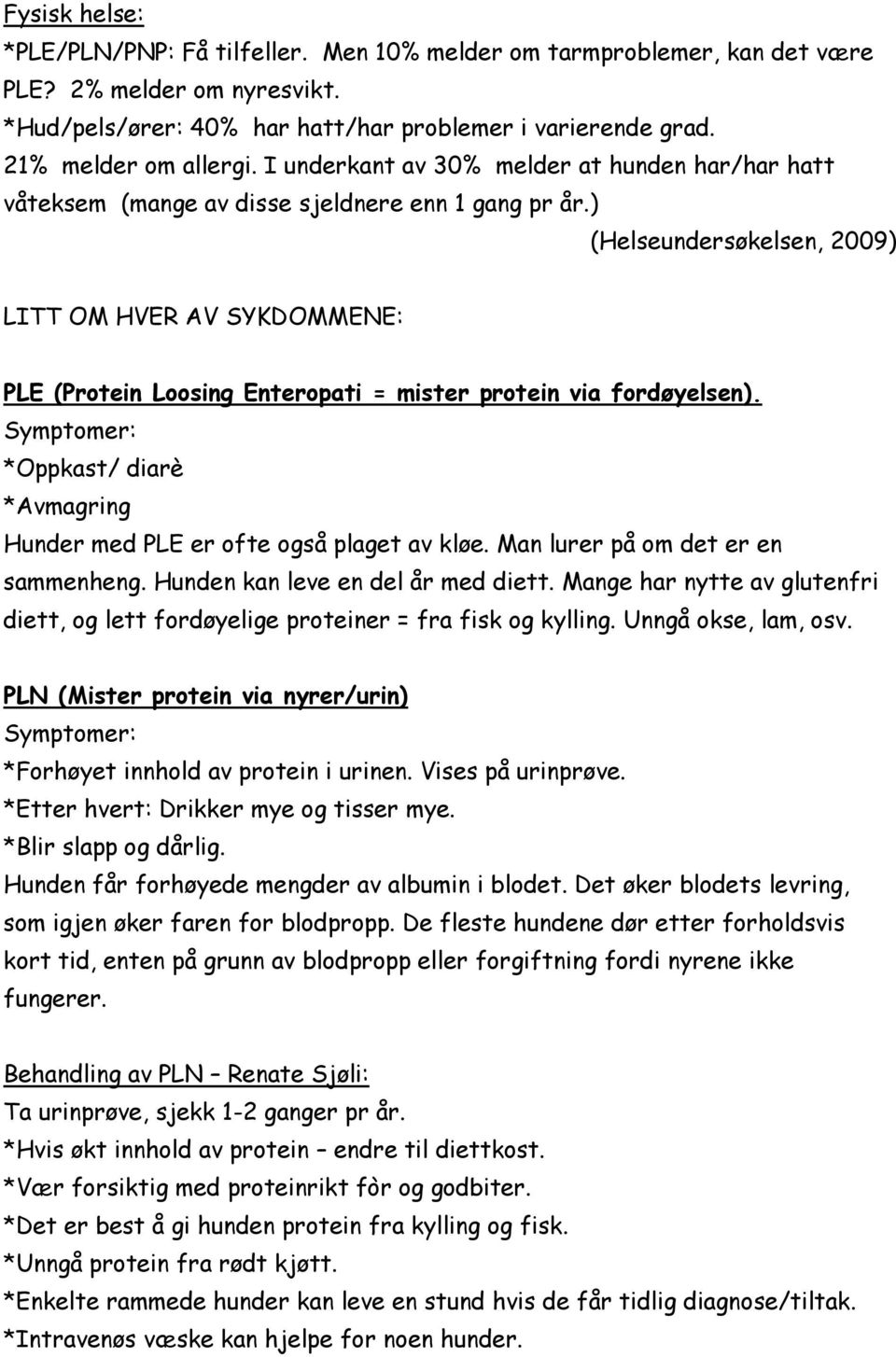 ) (Helseundersøkelsen, 2009) LITT OM HVER AV SYKDOMMENE: PLE (Protein Loosing Enteropati = mister protein via fordøyelsen).