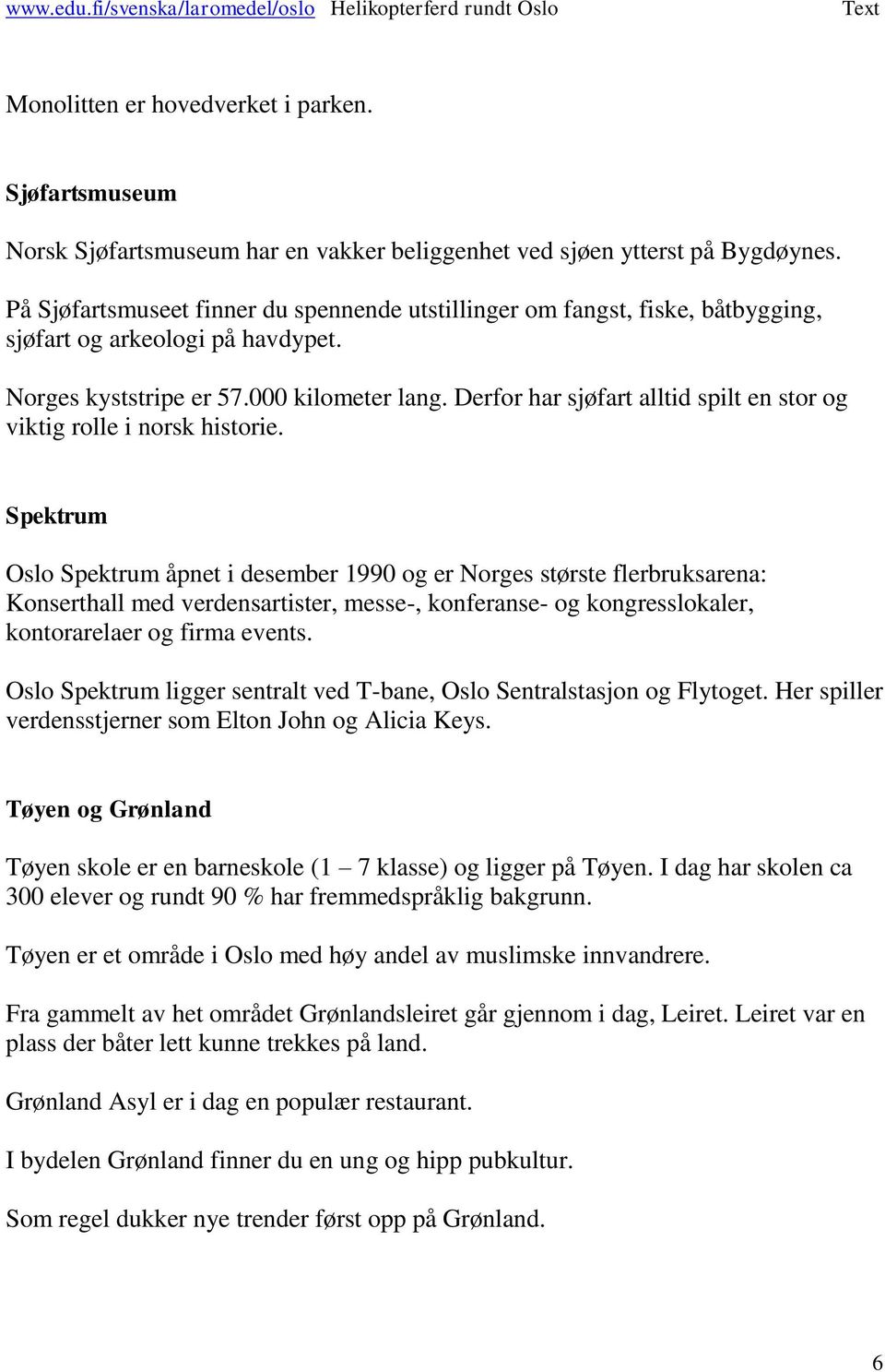 Derfor har sjøfart alltid spilt en stor og viktig rolle i norsk historie.