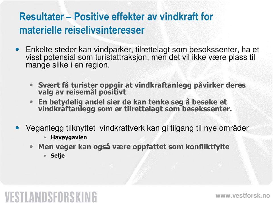 Svært få turister oppgir at vindkraftanlegg påvirker deres valg av reisemål positivt En betydelig andel sier de kan tenke seg å besøke et