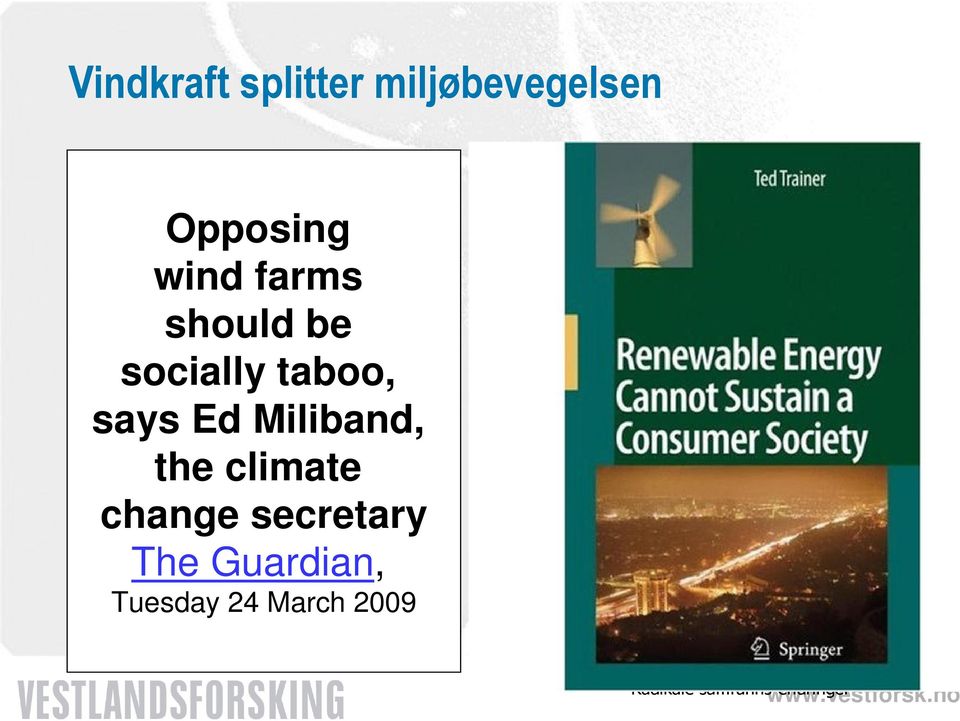 umoralsk i vindkraftsaker og usolidarisk er change secretary egoistisk og The Underliggende Guardian, verdisyn: Grunn økologi Teknologi-optimisme Business as usual Tuesday 24 March 2009