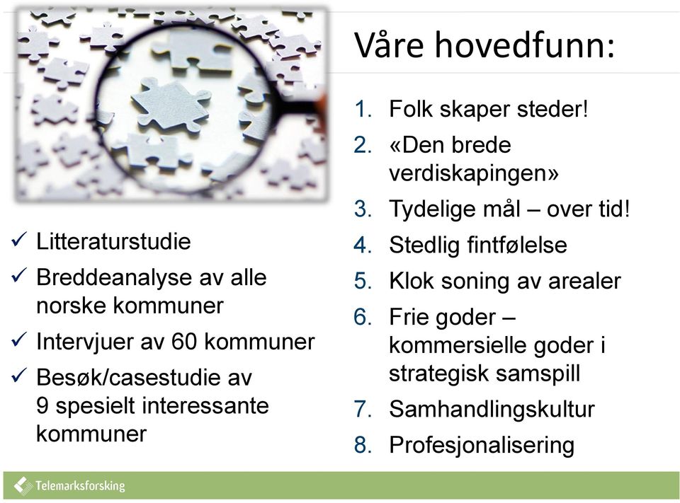 «Den brede verdiskapingen» 3. Tydelige mål over tid! 4. Stedlig fintfølelse 5.