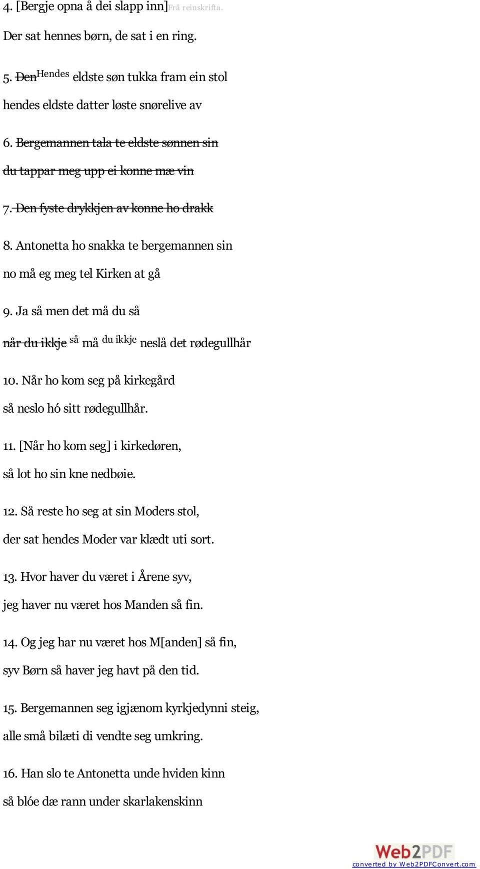 Ja så men det må du så når du ikkje så må du ikkje neslå det rødegullhår 10. Når ho kom seg på kirkegård så neslo hó sitt rødegullhår. 11. [Når ho kom seg] i kirkedøren, så lot ho sin kne nedbøie. 12.