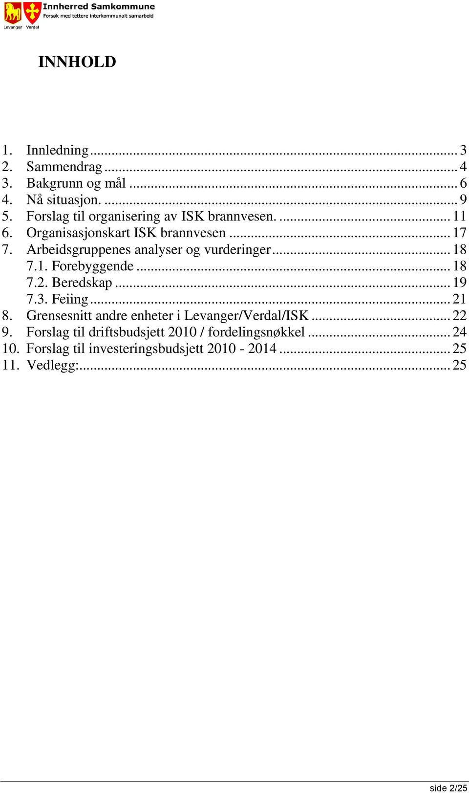 Arbeidsgruppenes analyser og vurderinger... 18 7.1. Forebyggende... 18 7.2. Beredskap... 19 7.3. Feiing... 21 8.