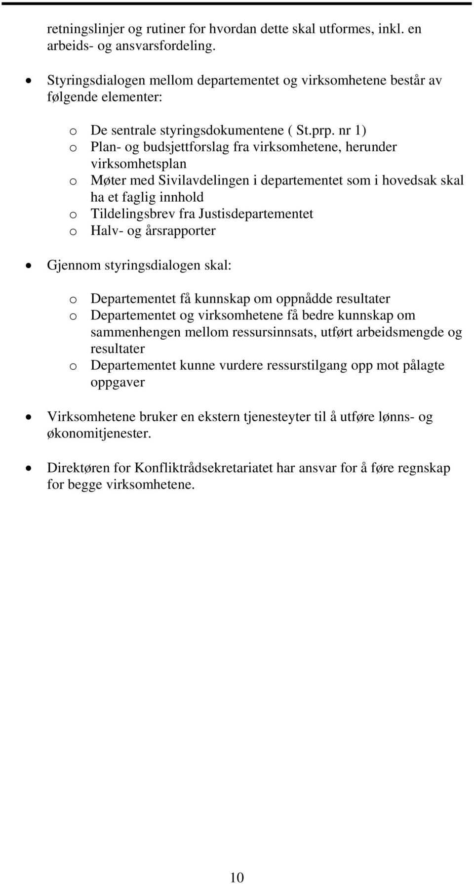 nr 1) o Plan- og budsjettforslag fra virksomhetene, herunder virksomhetsplan o Møter med Sivilavdelingen i departementet som i hovedsak skal ha et faglig innhold o Tildelingsbrev fra