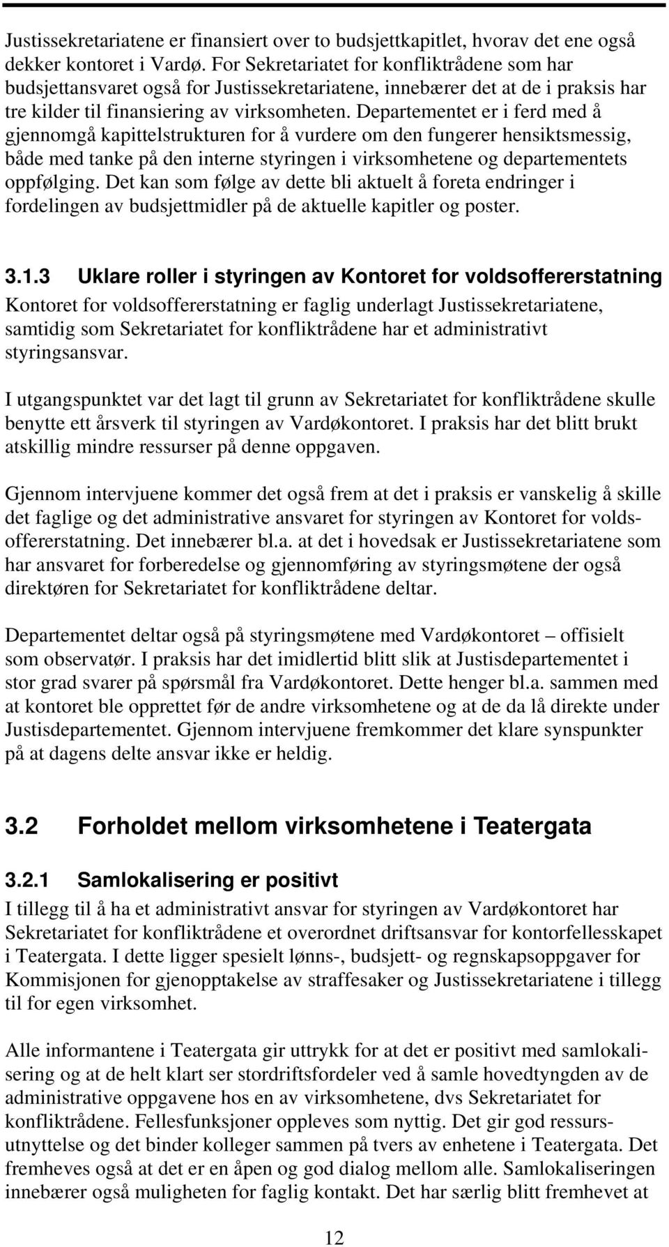 Departementet er i ferd med å gjennomgå kapittelstrukturen for å vurdere om den fungerer hensiktsmessig, både med tanke på den interne styringen i virksomhetene og departementets oppfølging.