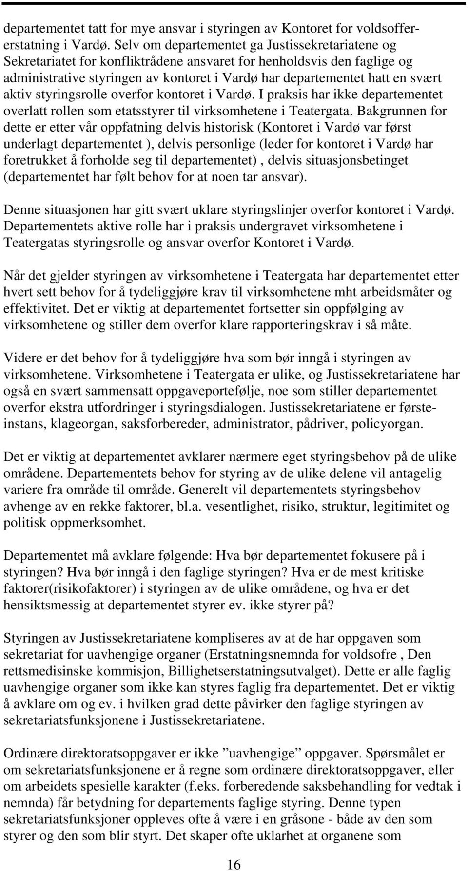 aktiv styringsrolle overfor kontoret i Vardø. I praksis har ikke departementet overlatt rollen som etatsstyrer til virksomhetene i Teatergata.