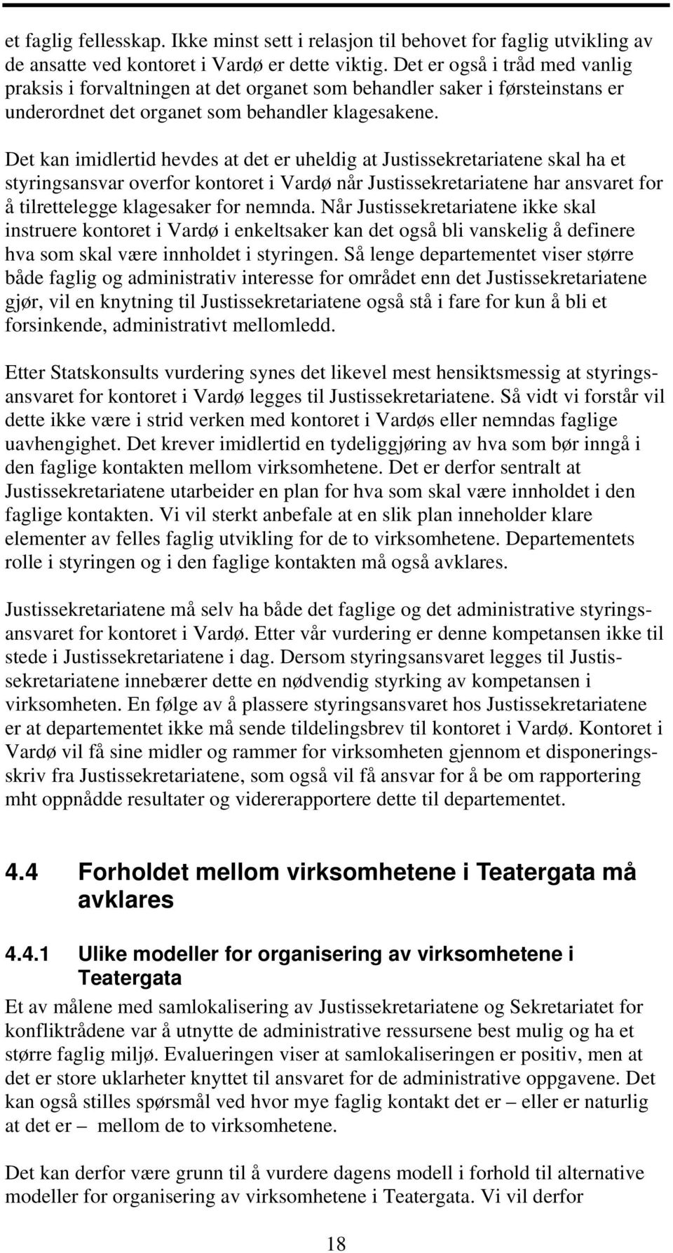 Det kan imidlertid hevdes at det er uheldig at Justissekretariatene skal ha et styringsansvar overfor kontoret i Vardø når Justissekretariatene har ansvaret for å tilrettelegge klagesaker for nemnda.