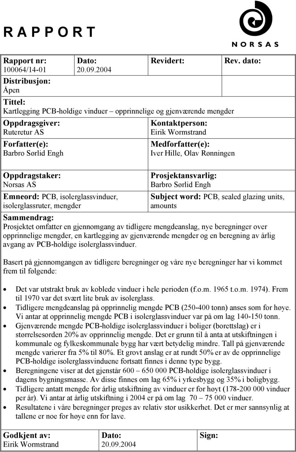 isolerglassruter, mengder Kontaktperson: Eirik Wormstrand Medforfatter(e): Iver Hille, Olav Rønningen Rev.