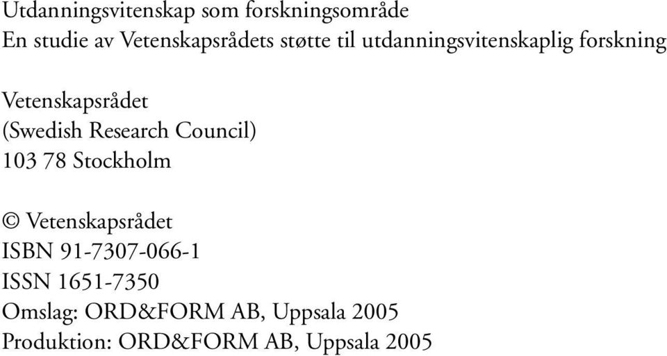 (The (Swedish Swedish Research Research Council) Council) 103 78 Stockholm Vetenskapsrådet ISBN