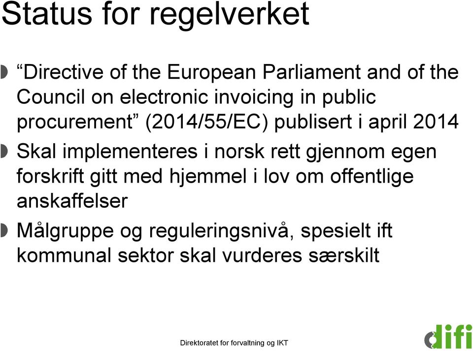 implementeres i norsk rett gjennom egen forskrift gitt med hjemmel i lov om offentlige