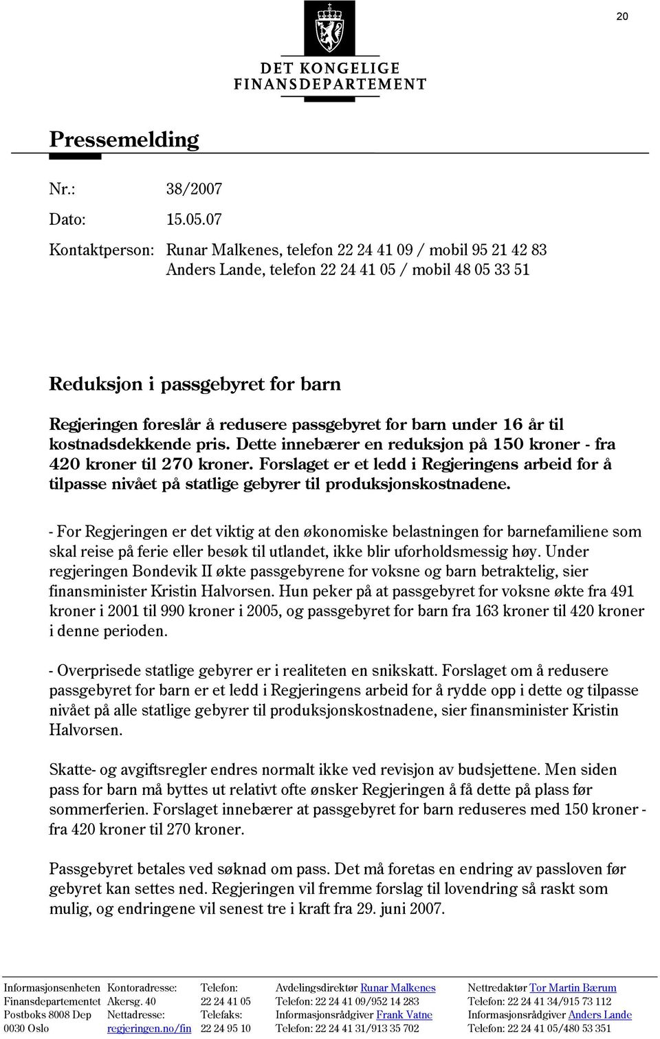 passgebyret for barn under 16 år til kostnadsdekkende pris. Dette innebærer en reduksjon på 150 kroner - fra 420 kroner til 270 kroner.