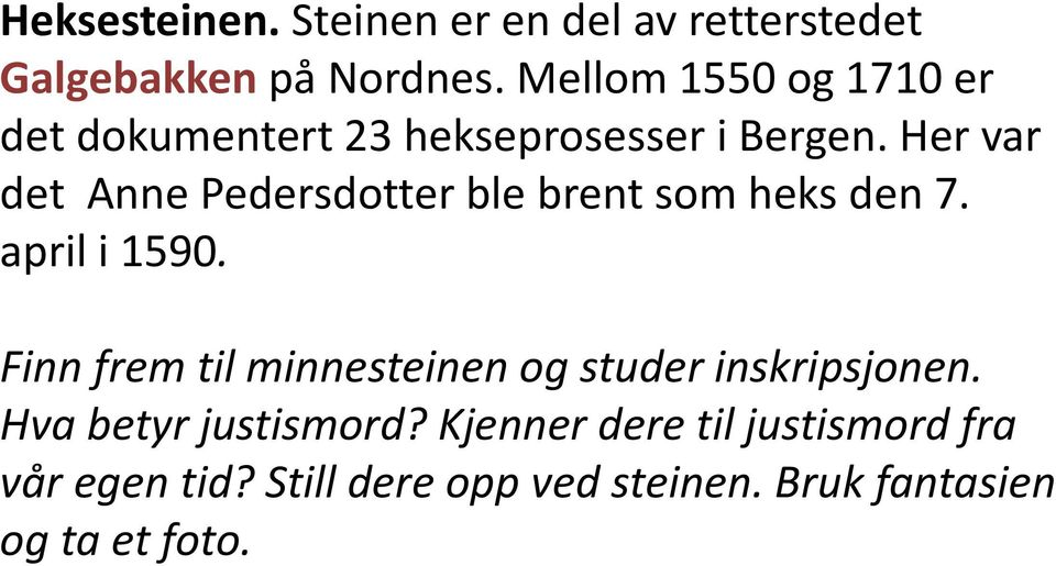 Her var det Anne Pedersdotter ble brent som heks den 7. april i 1590.