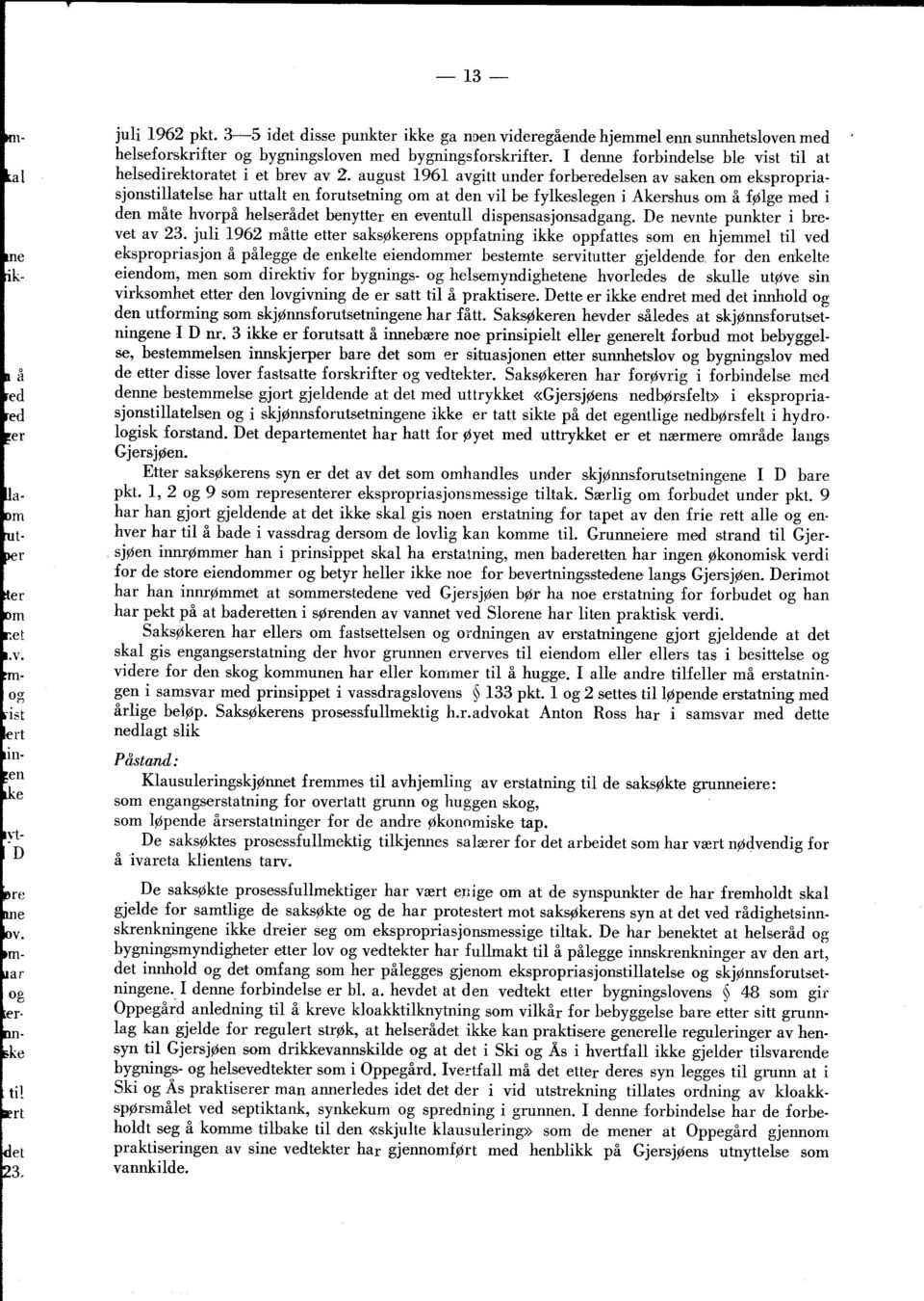 august 1961 avgitt under forberedelsen av saken om ekspropriasjorntillatelse har uttalt en forutsetning om at den vil tre fylkeslegen i Akershus om å fplge med i den måte hvorpå helserådet benytter