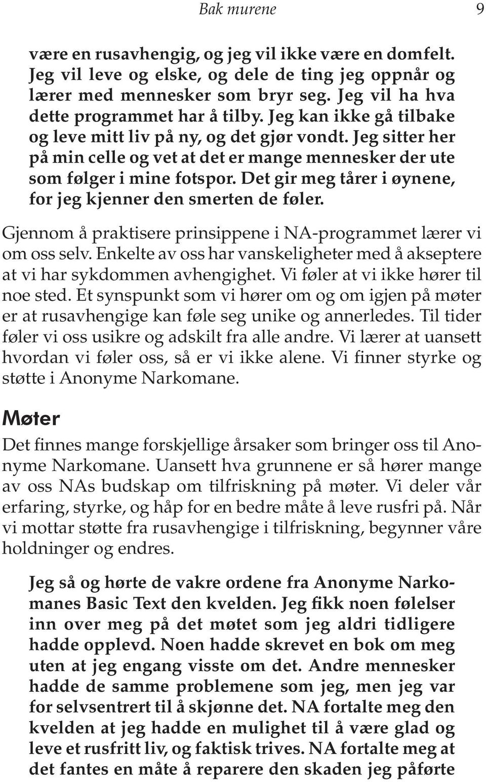 Det gir meg tårer i øynene, for jeg kjenner den smerten de føler. Gjennom å praktisere prinsippene i NA-programmet lærer vi om oss selv.